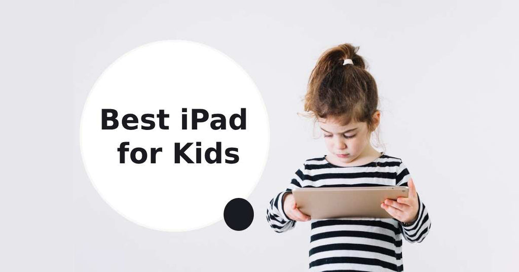 Which ipad should i buy for hot sale my child