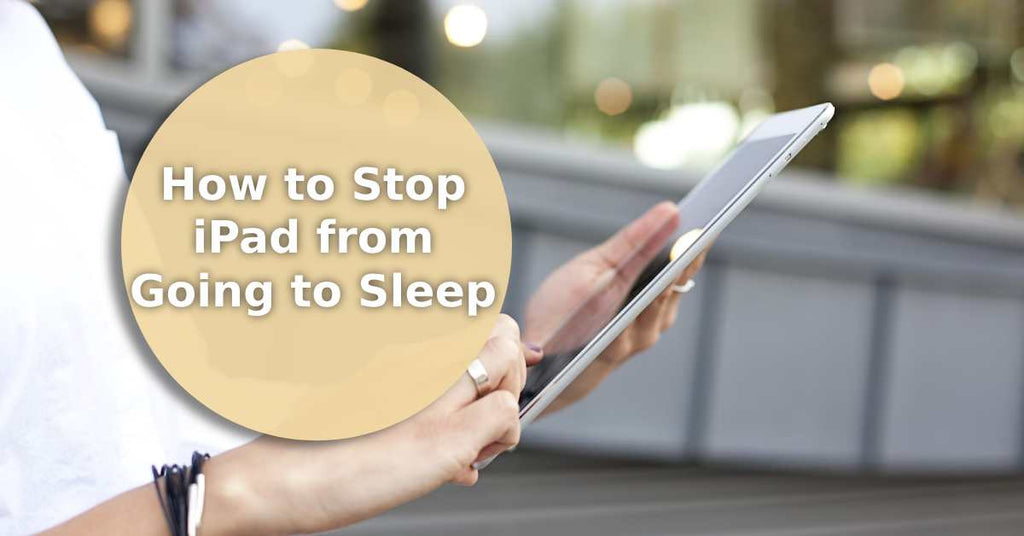 Continuous Operation: Learn How to Stop iPad from Going to Sleep