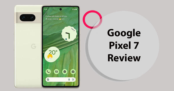 Google Pixel 7 Review